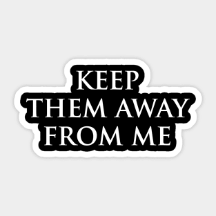 keep them away from me design in back Sticker